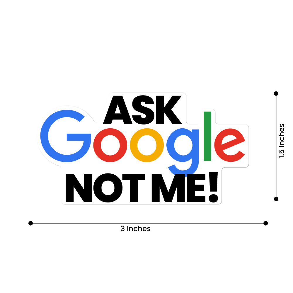 Pack of 2 Ask Google Not Me Stickers 4 Inch Funny Quote Vinyl Decals Laptops Car